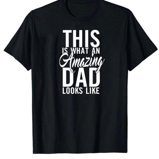 This is what an amazing dad looks like t-shirt